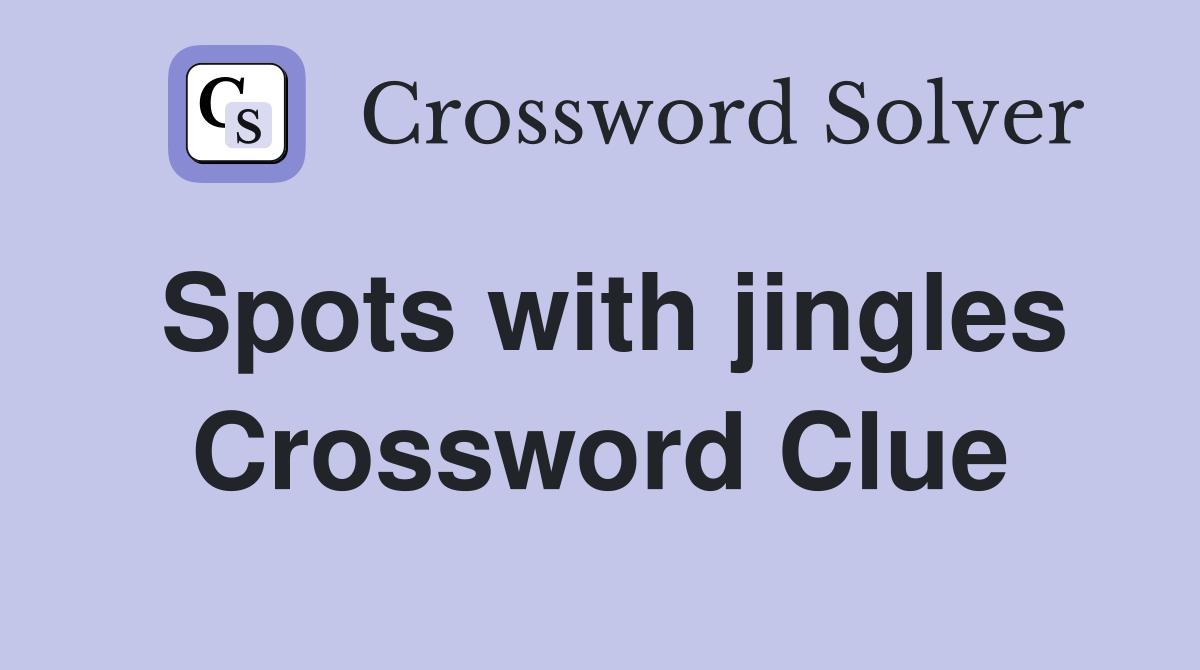 Spots with jingles Crossword Clue