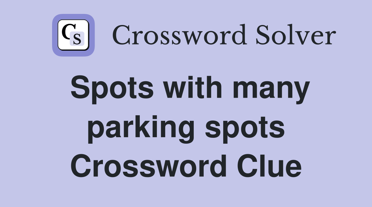 Spots with many parking spots Crossword Clue