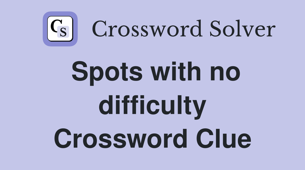 Spots with no difficulty Crossword Clue