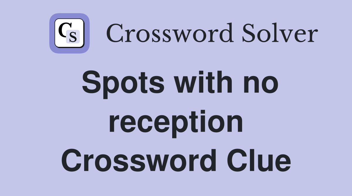 Spots with no reception Crossword Clue