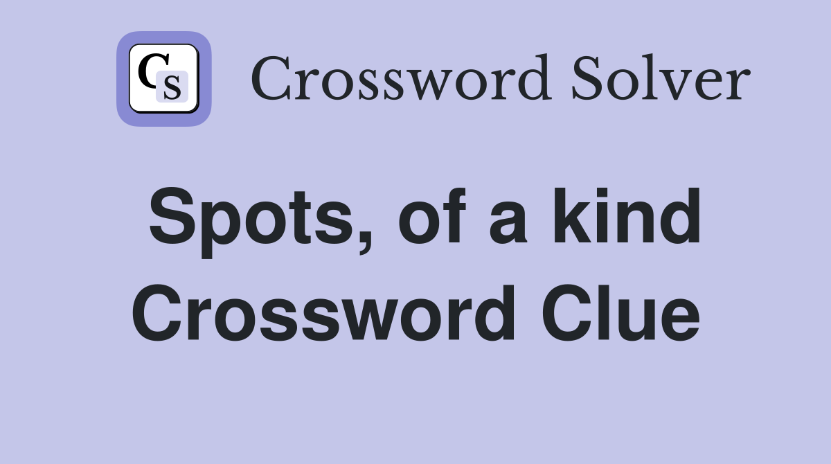 Spots, of a kind Crossword Clue