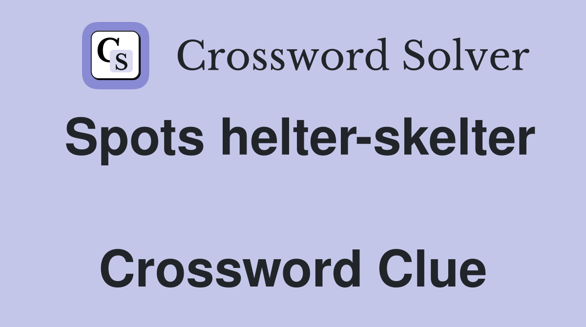 Spots helter-skelter  Crossword Clue