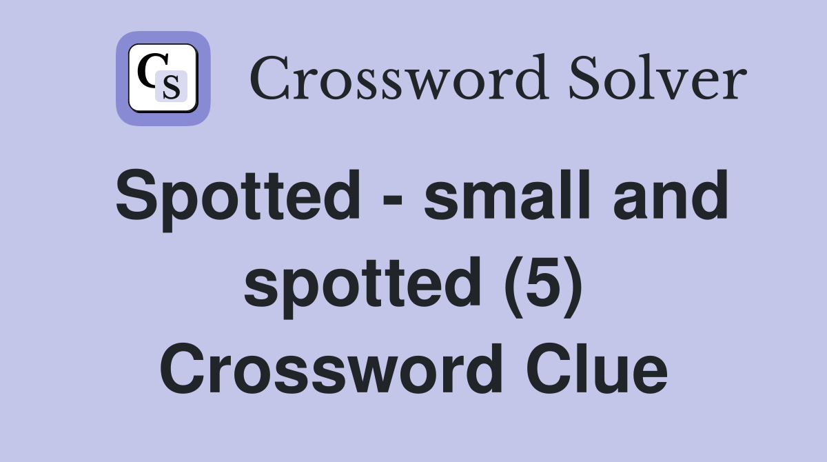 Spotted - small and spotted (5) Crossword Clue