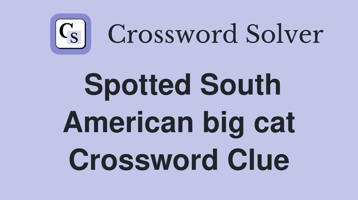 Spotted South American big cat Crossword Clue