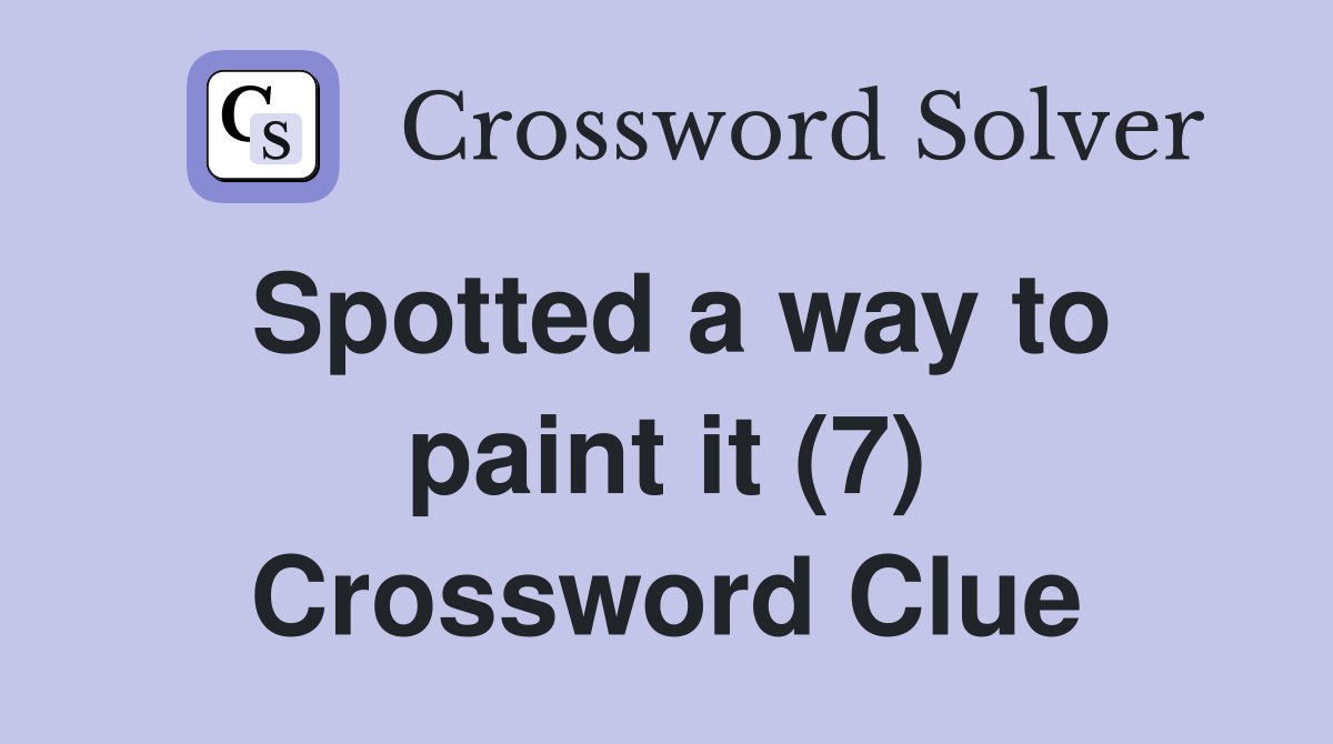 Spotted a way to paint it (7) Crossword Clue
