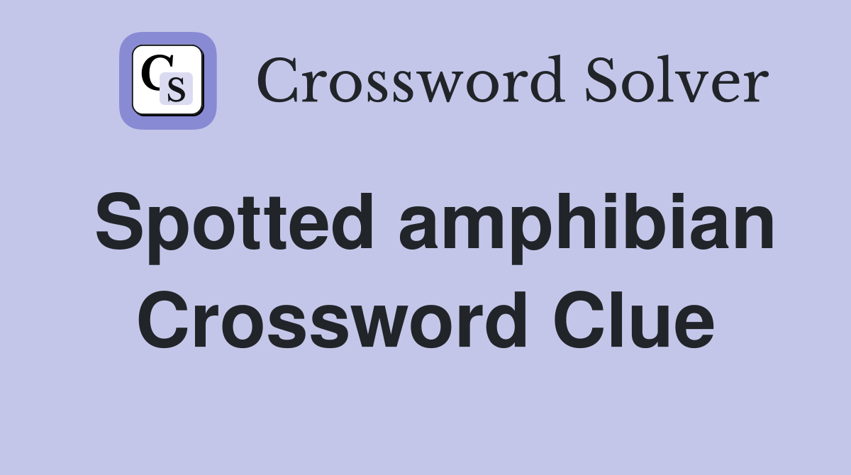 Spotted amphibian Crossword Clue