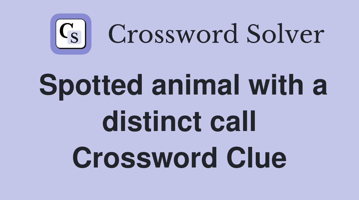 Spotted animal with a distinct call Crossword Clue