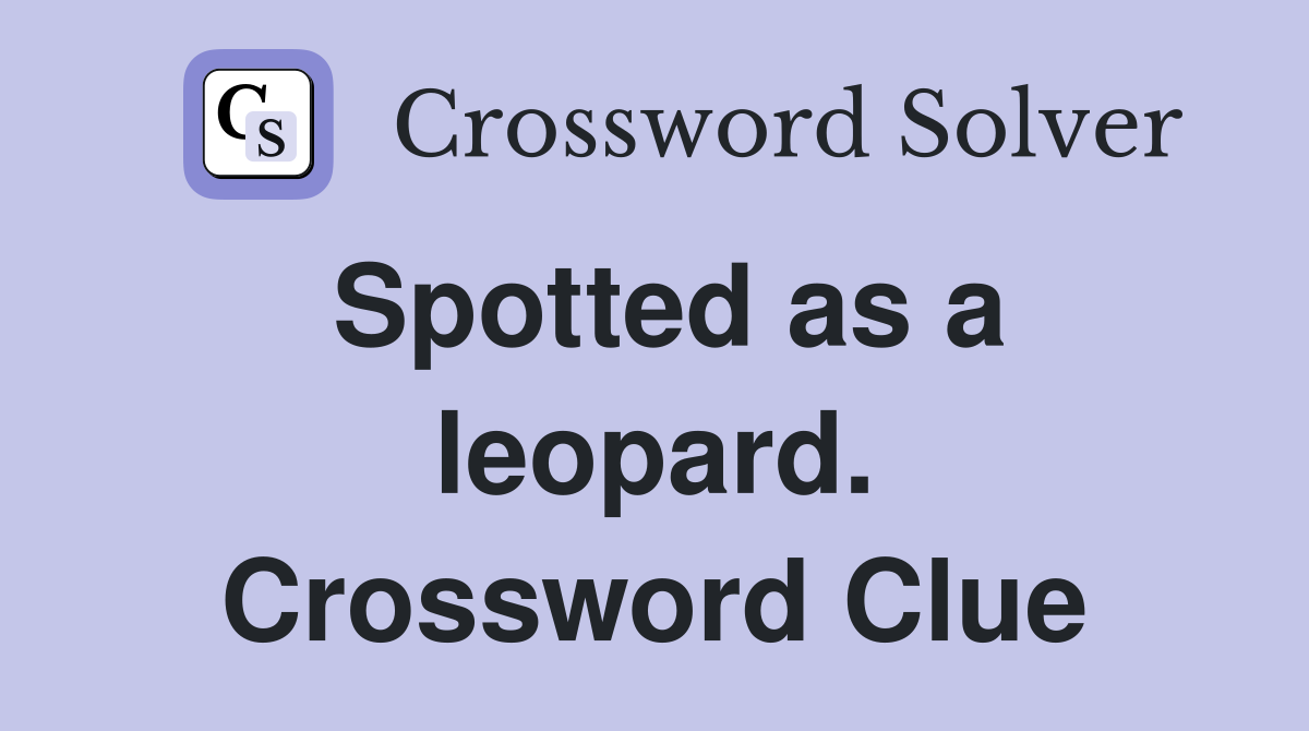 Spotted as a leopard. Crossword Clue