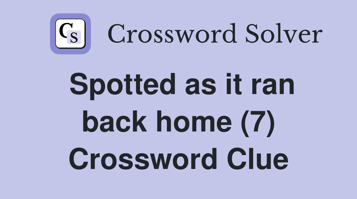 Spotted as it ran back home (7) Crossword Clue