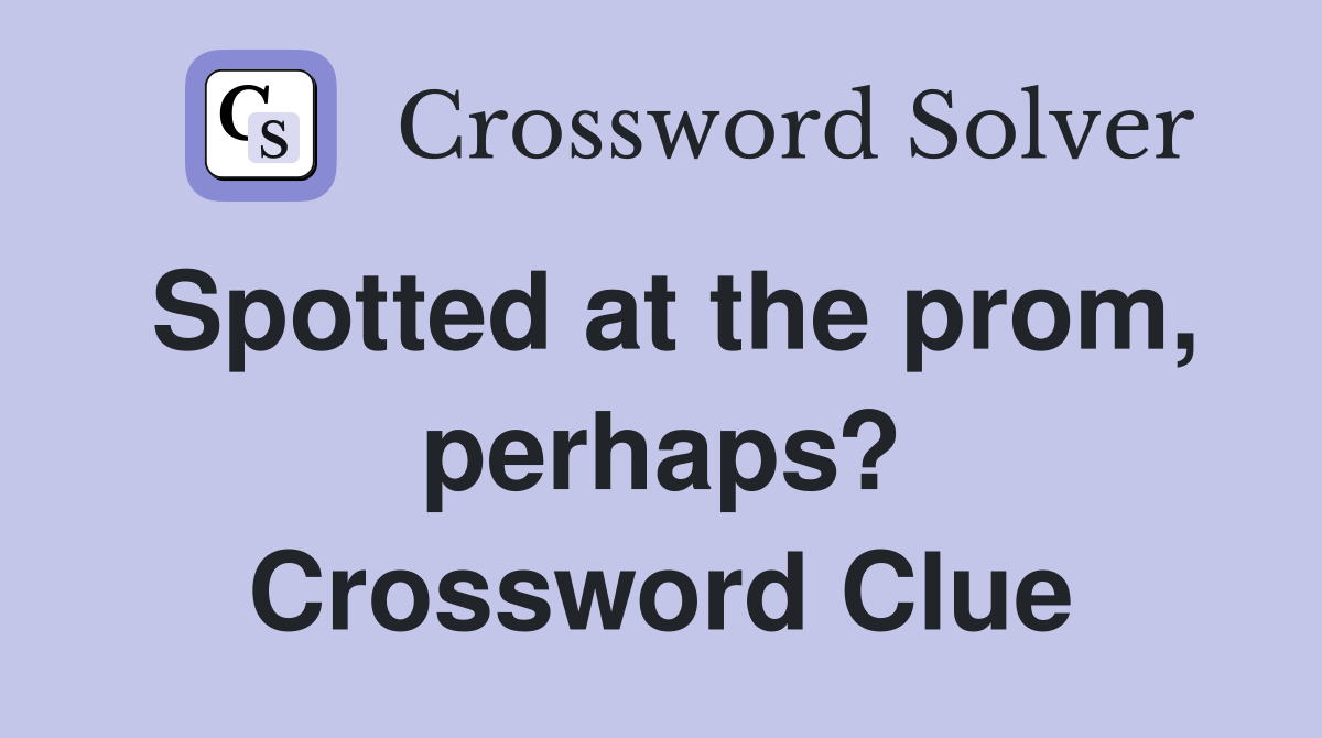 Spotted at the prom, perhaps? Crossword Clue