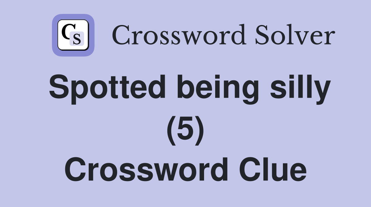 Spotted being silly (5) Crossword Clue