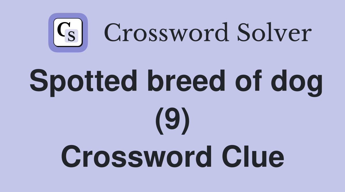 Spotted breed of dog (9) Crossword Clue