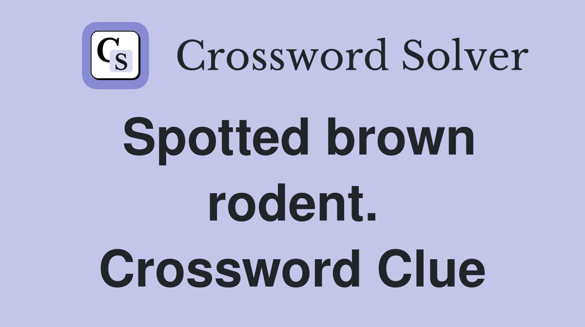 Spotted brown rodent. Crossword Clue