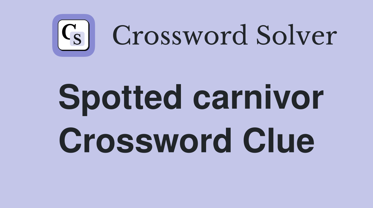 Spotted carnivor Crossword Clue