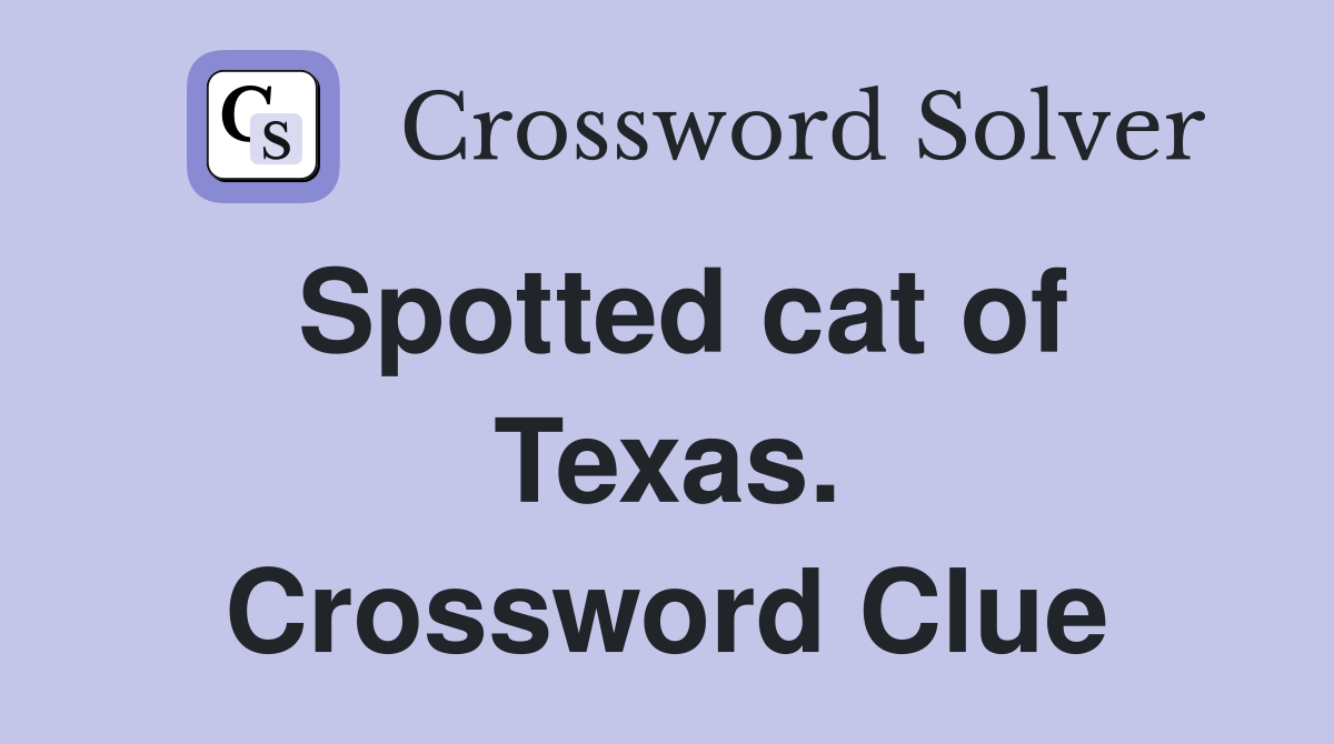 Spotted cat of Texas. Crossword Clue