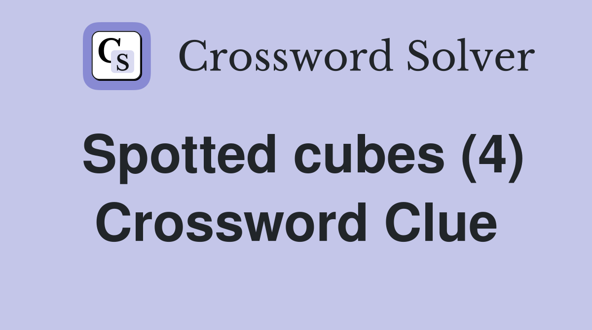 Spotted cubes (4) Crossword Clue