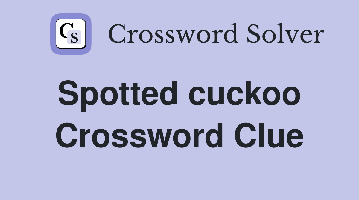 Spotted cuckoo  Crossword Clue