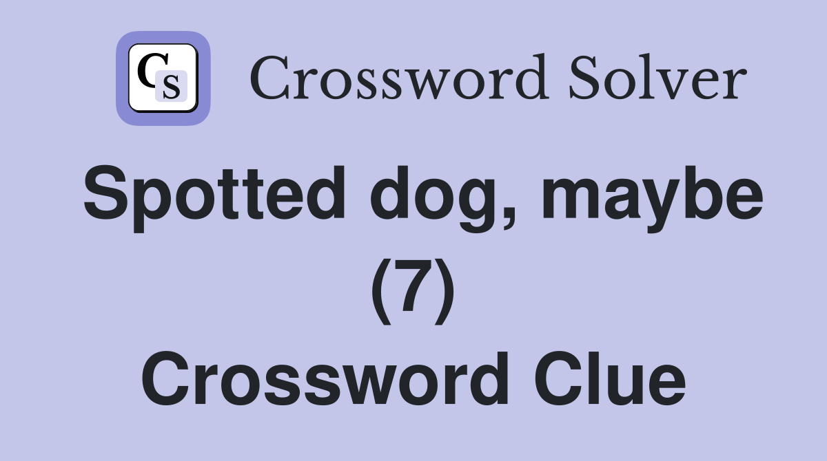 Spotted dog, maybe (7) Crossword Clue