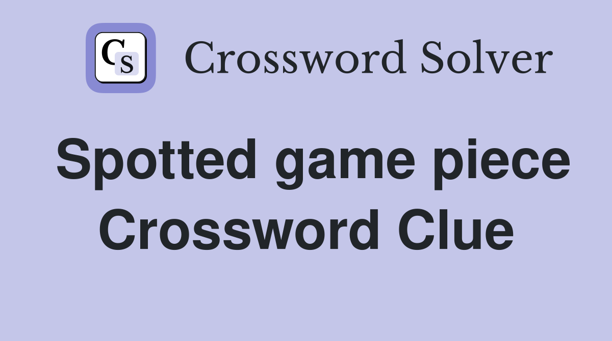 Spotted game piece Crossword Clue