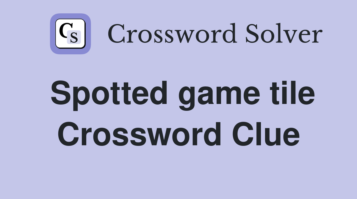 Spotted game tile Crossword Clue