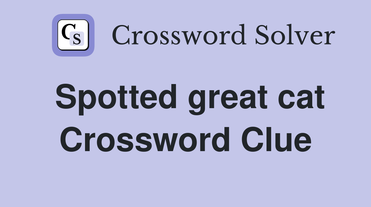 Spotted great cat Crossword Clue