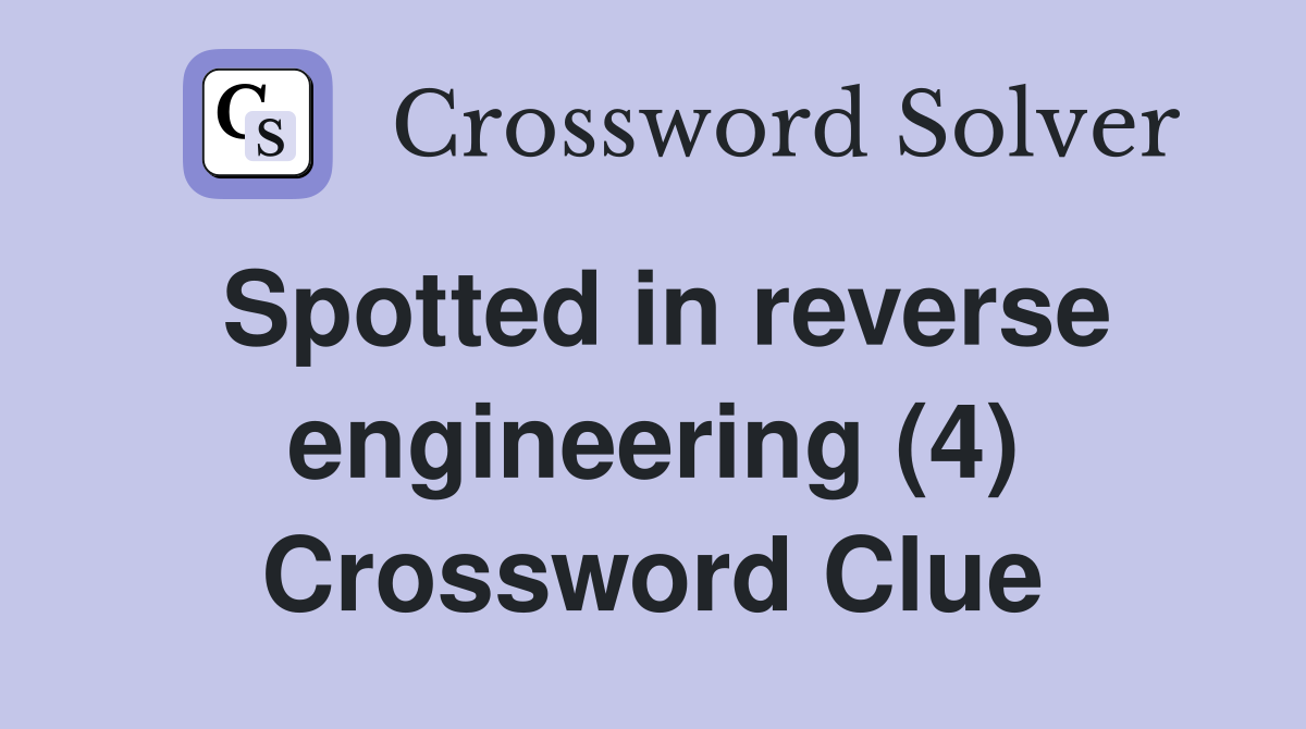 Spotted in reverse engineering (4) Crossword Clue