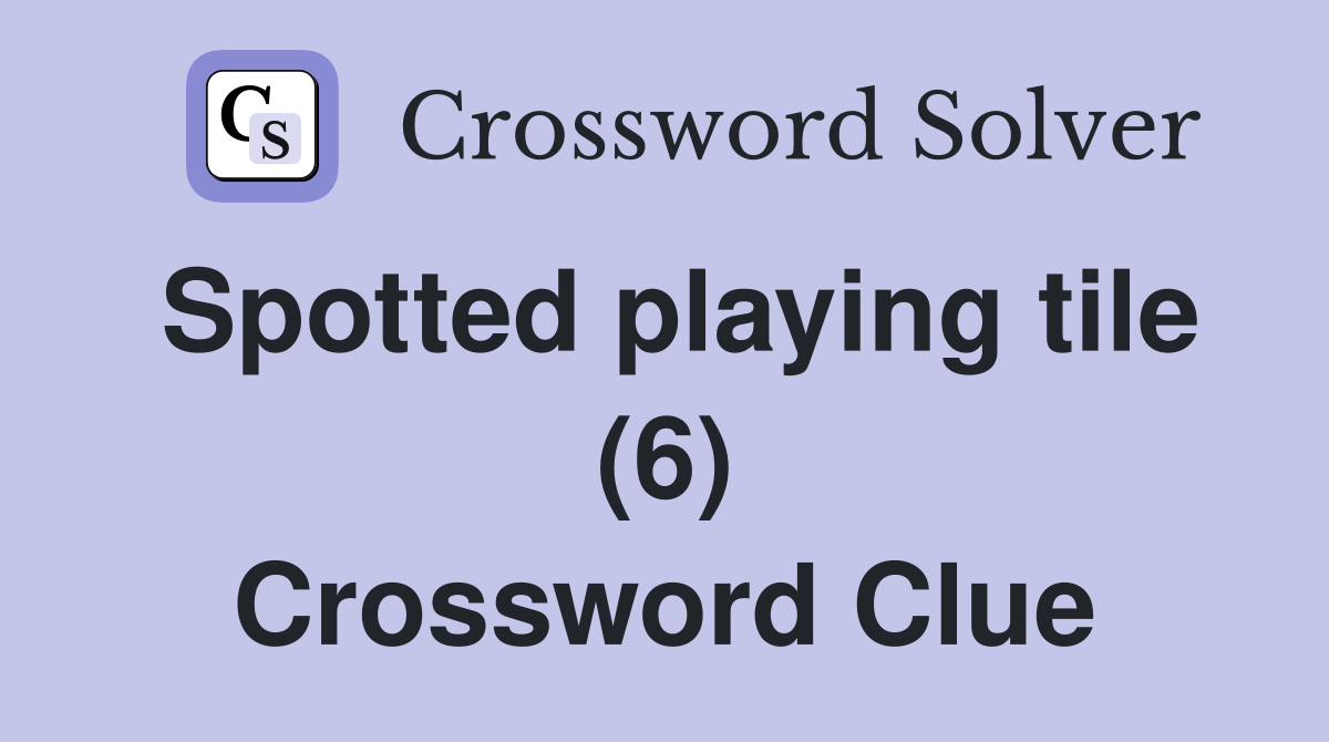 Spotted playing tile (6) Crossword Clue