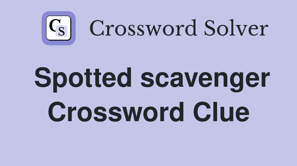 Spotted scavenger Crossword Clue