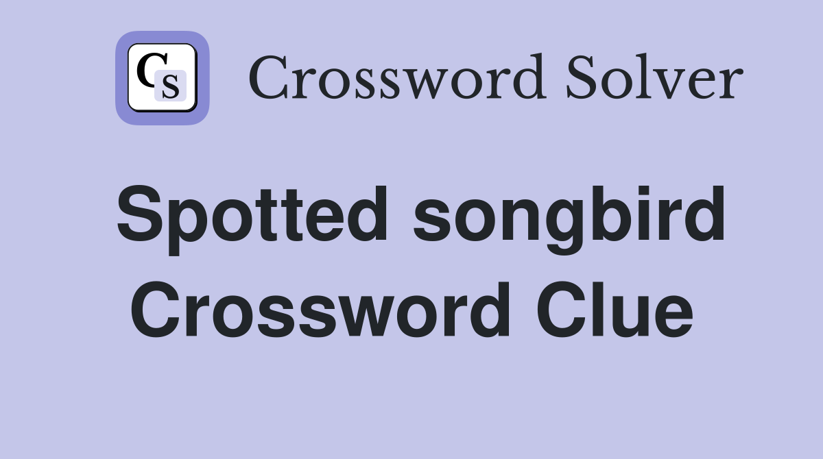 Spotted songbird Crossword Clue