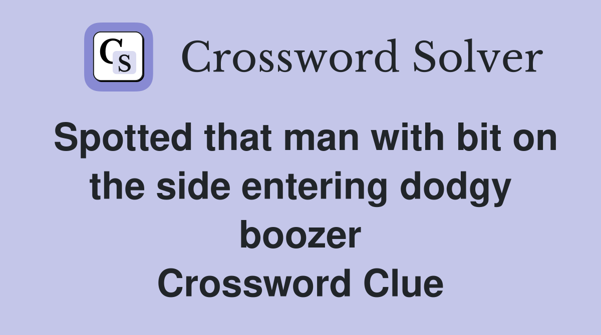 Spotted that man with bit on the side entering dodgy boozer Crossword Clue