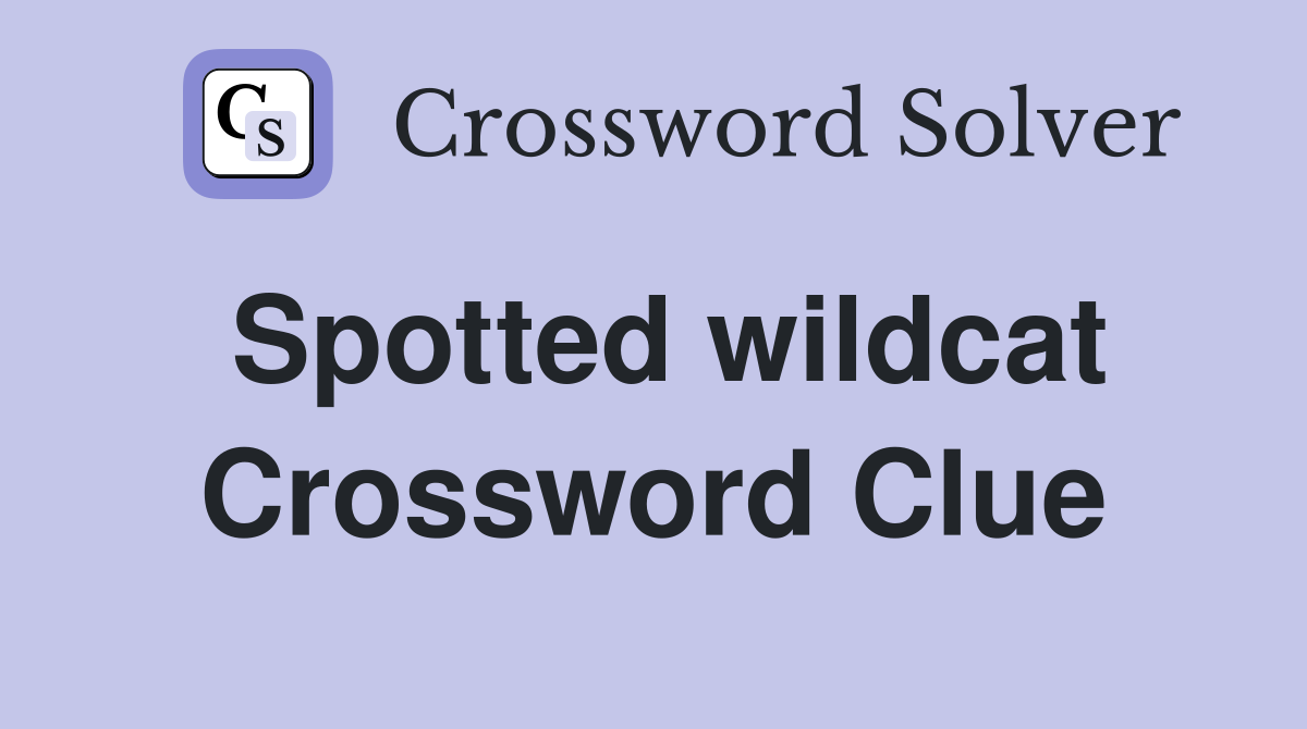 Spotted wildcat Crossword Clue Answers Crossword Solver