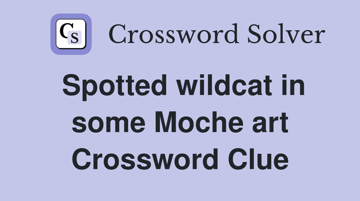 Spotted wildcat in some Moche art Crossword Clue