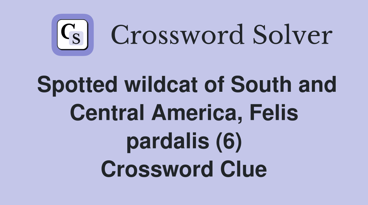 Spotted wildcat of South and Central America, Felis pardalis (6) Crossword Clue