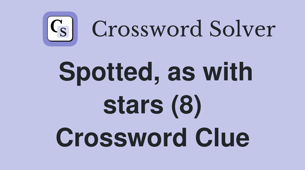 Spotted, as with stars (8) Crossword Clue