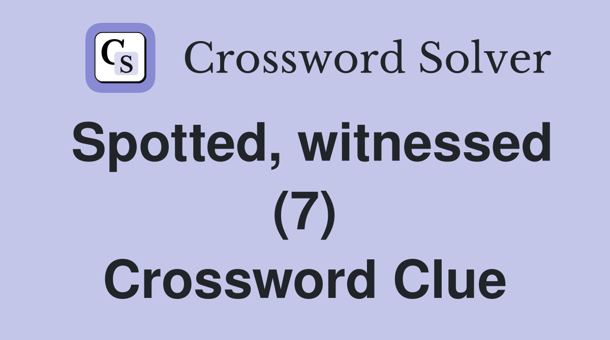 Spotted, witnessed (7) Crossword Clue