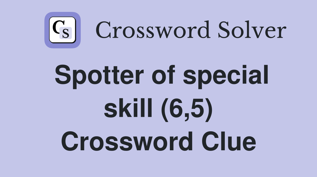Spotter of special skill (6,5) Crossword Clue