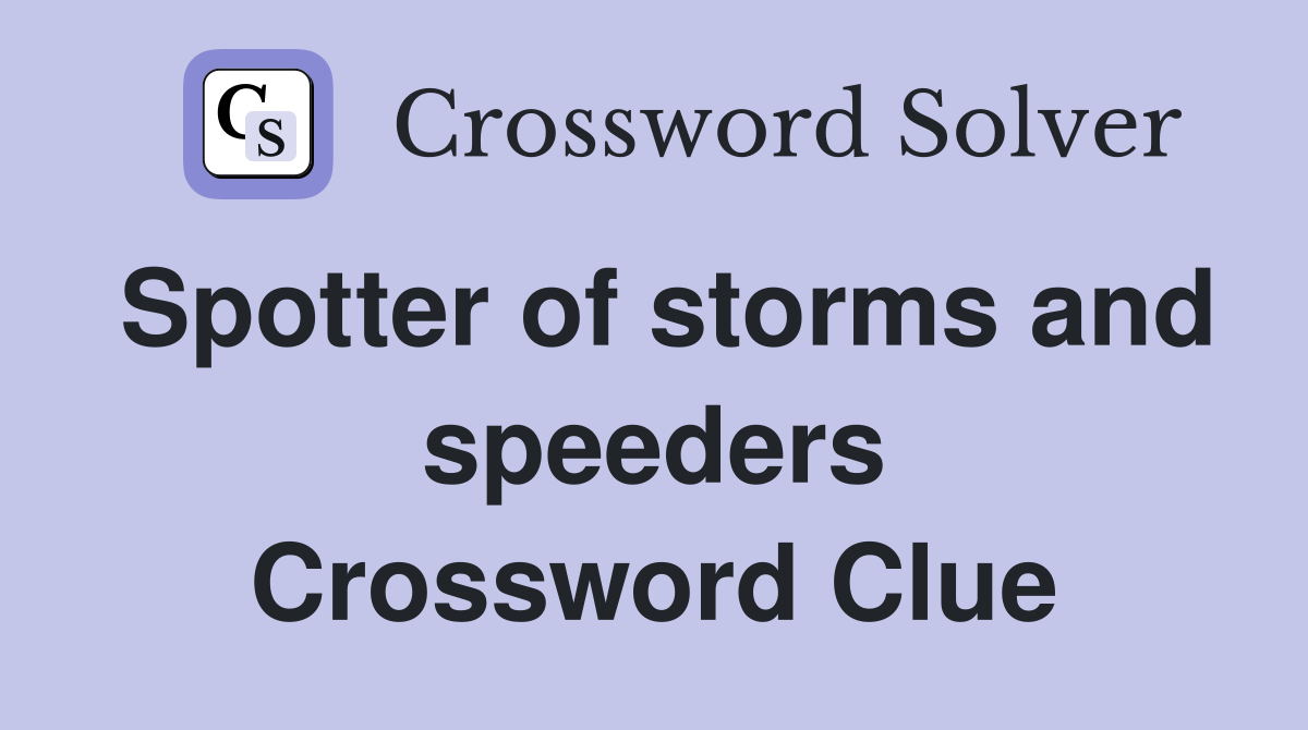 Spotter of storms and speeders Crossword Clue