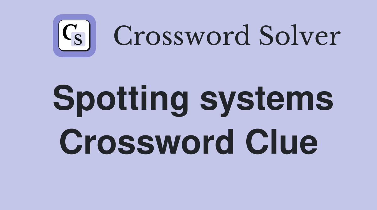 Spotting systems Crossword Clue