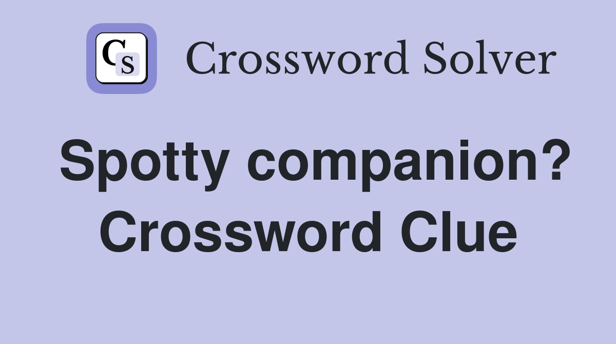 Spotty companion? Crossword Clue