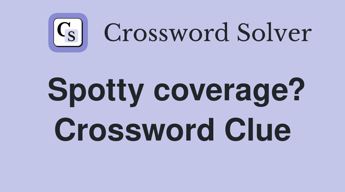 Spotty coverage? Crossword Clue