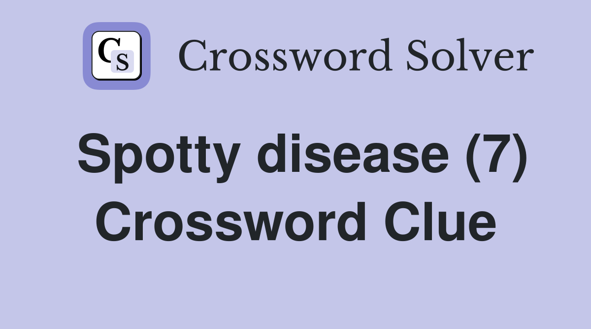 Spotty disease (7) Crossword Clue