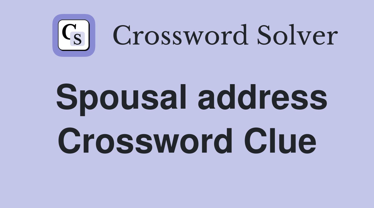 Spousal address Crossword Clue