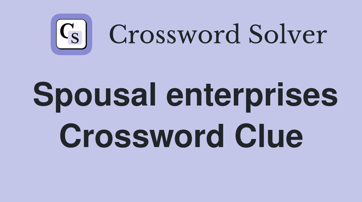 Spousal enterprises Crossword Clue