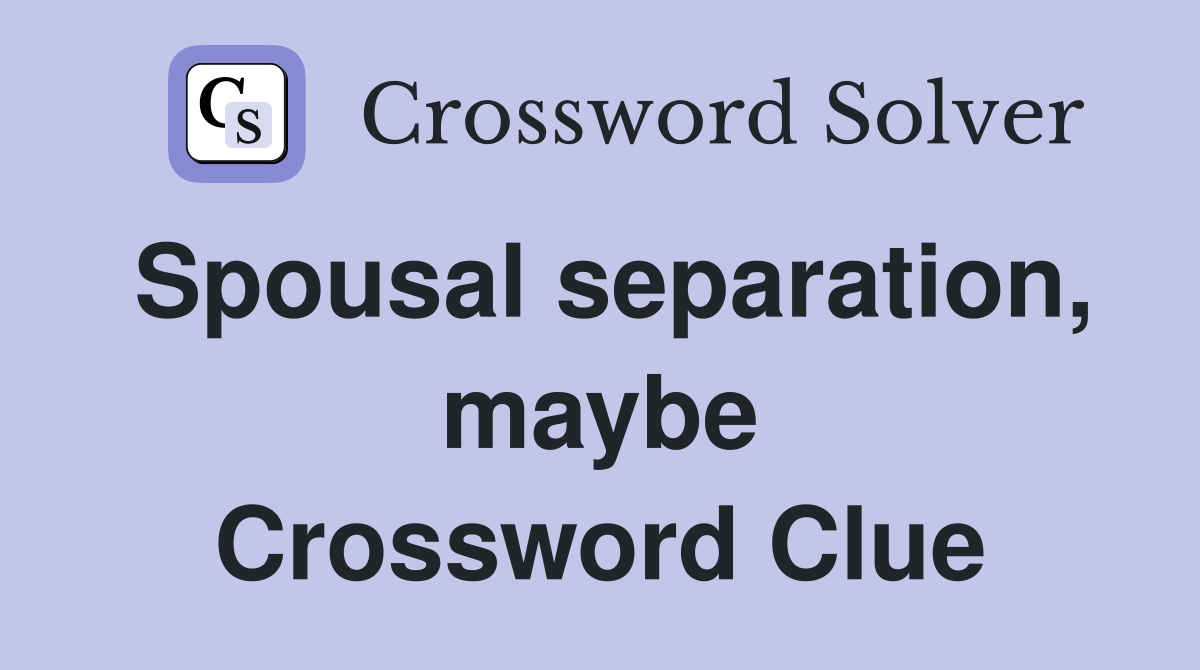 Spousal separation, maybe Crossword Clue