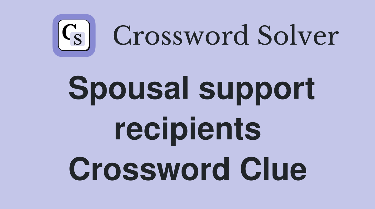 Spousal support recipients Crossword Clue