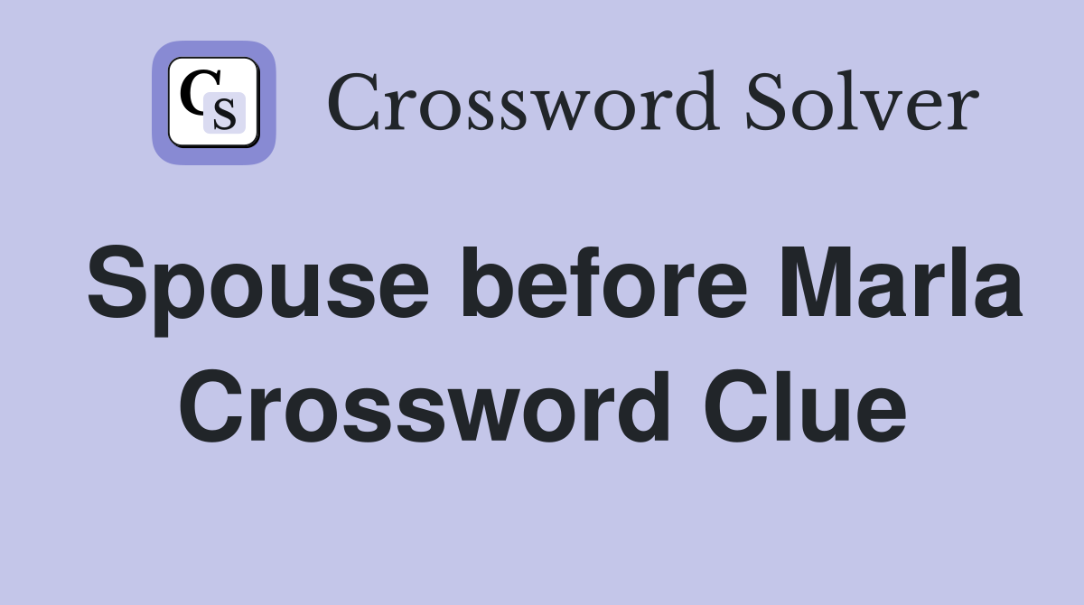 Spouse before Marla Crossword Clue