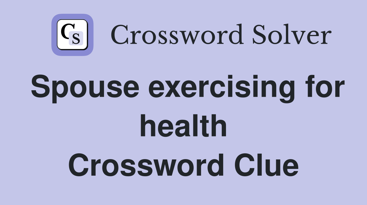 Spouse exercising for health Crossword Clue