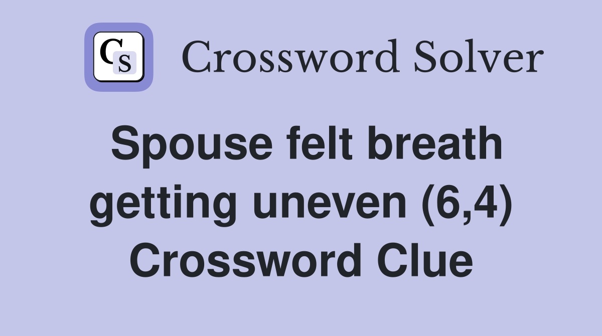 Spouse felt breath getting uneven (6,4) Crossword Clue