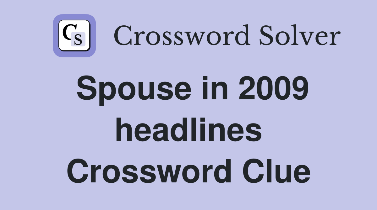 Spouse in 2009 headlines Crossword Clue