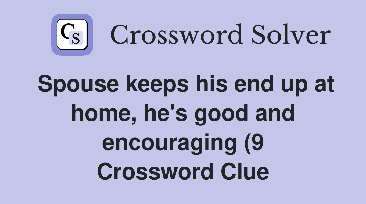 Spouse keeps his end up at home he #39 s good and encouraging (9 Spouse keeps his end up at home he #39 s good and encouraging (9
